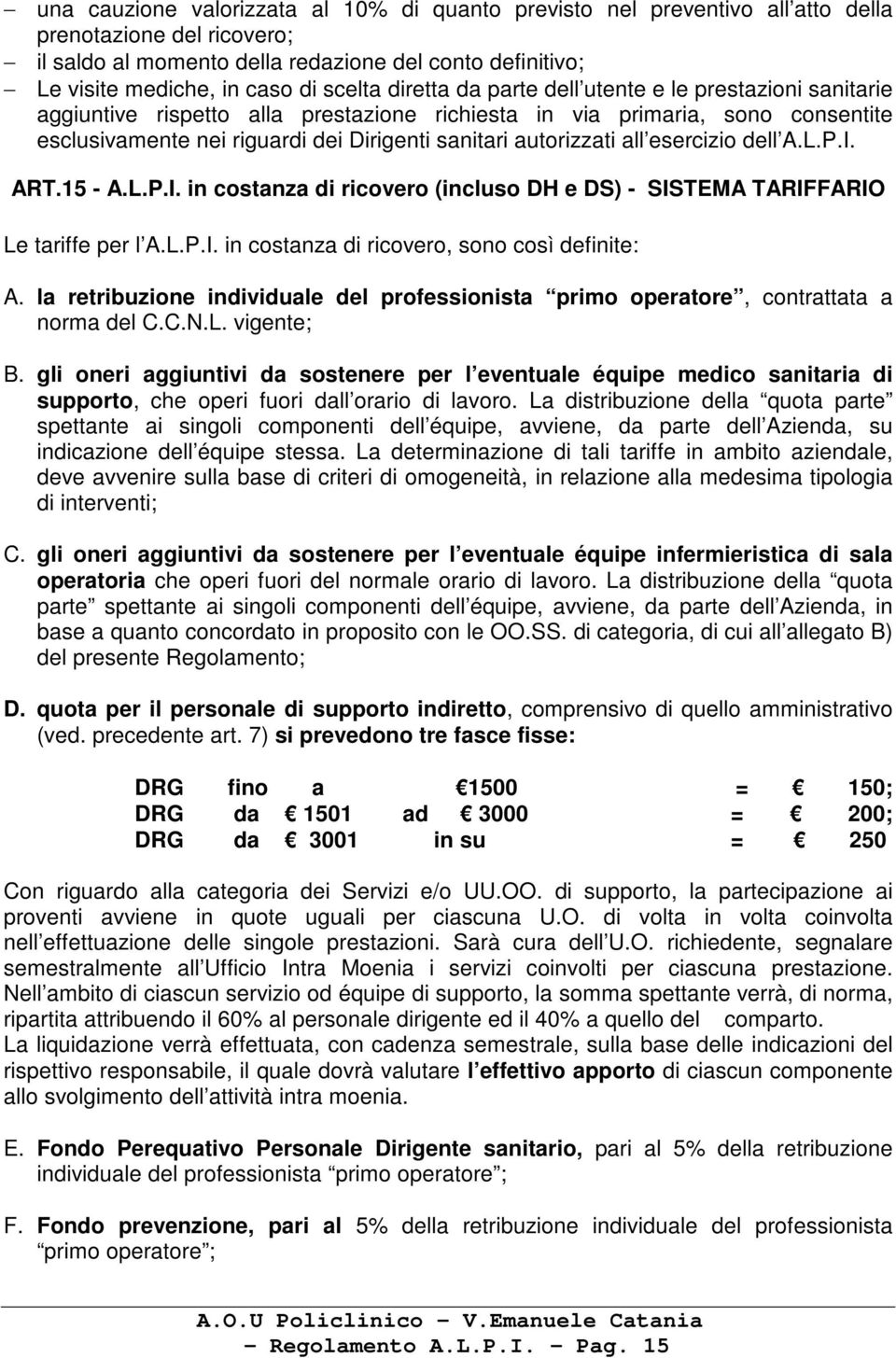 autorizzati all esercizio dell A.L.P.I. ART.15 - A.L.P.I. in costanza di ricovero (incluso DH e DS) - SISTEMA TARIFFARIO Le tariffe per l A.L.P.I. in costanza di ricovero, sono così definite: A.