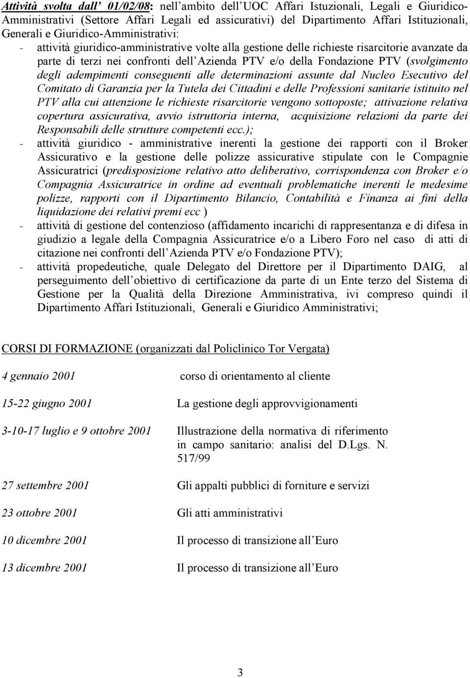 (svolgimento degli adempimenti conseguenti alle determinazioni assunte dal Nucleo Esecutivo del Comitato di Garanzia per la Tutela dei Cittadini e delle Professioni sanitarie istituito nel PTV alla