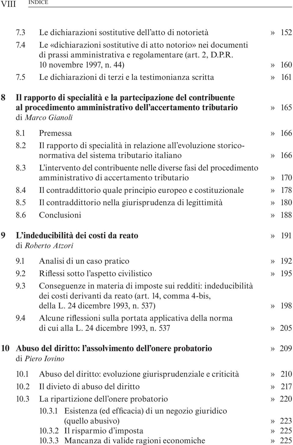 5 Le dichiarazioni di terzi e la testimonianza scritta» 161 8 Il rapporto di specialità e la partecipazione del contribuente al procedimento amministrativo dell accertamento tributario» 165 di Marco