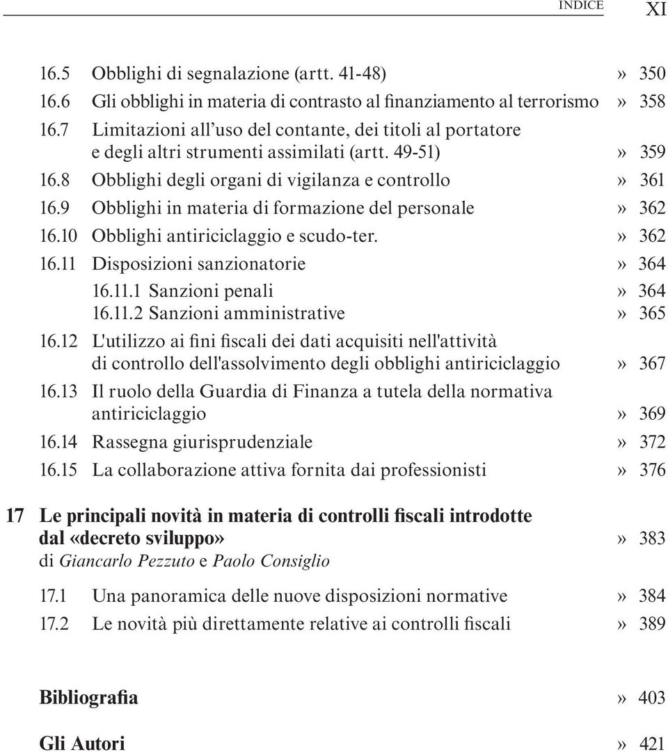 9 Obblighi in materia di formazione del personale» 362 16.10 Obblighi antiriciclaggio e scudo-ter.» 362 16.11 Disposizioni sanzionatorie» 364 16.11.1 Sanzioni penali» 364 16.11.2 Sanzioni amministrative» 365 16.