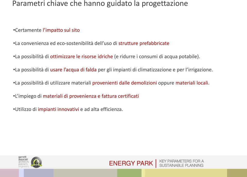 La possibilità di usare l acqua di falda per gli impianti di climatizzazione e per l irrigazione.