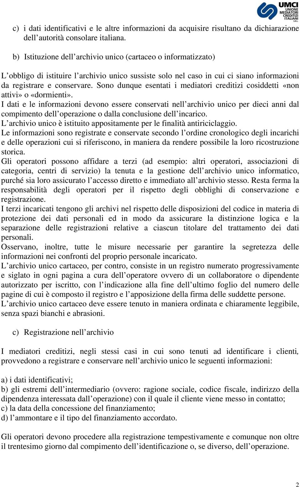 Sono dunque esentati i mediatori creditizi cosiddetti «non attivi» o «dormienti».