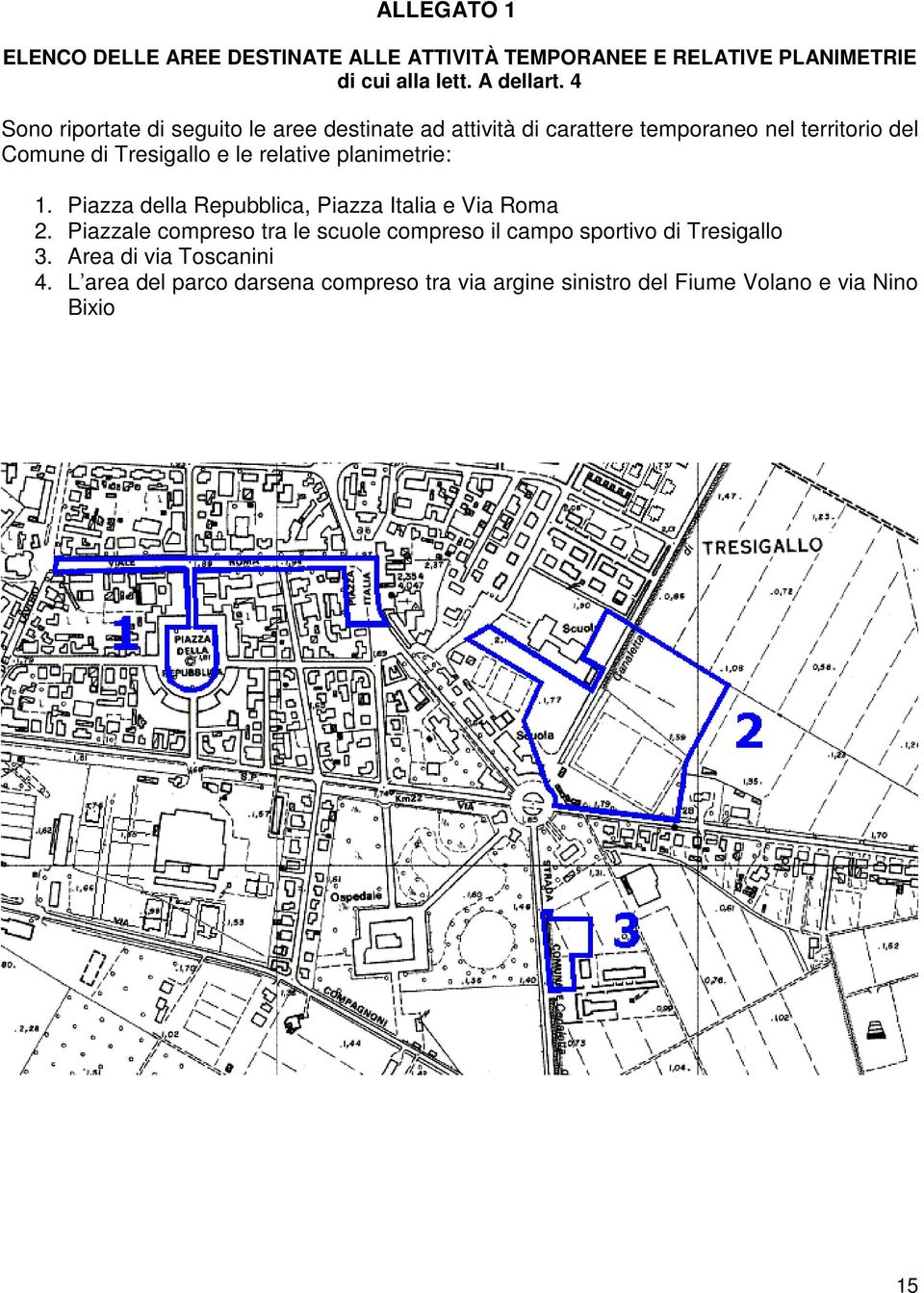 relative planimetrie: 1. Piazza della Repubblica, Piazza Italia e Via Roma 2.