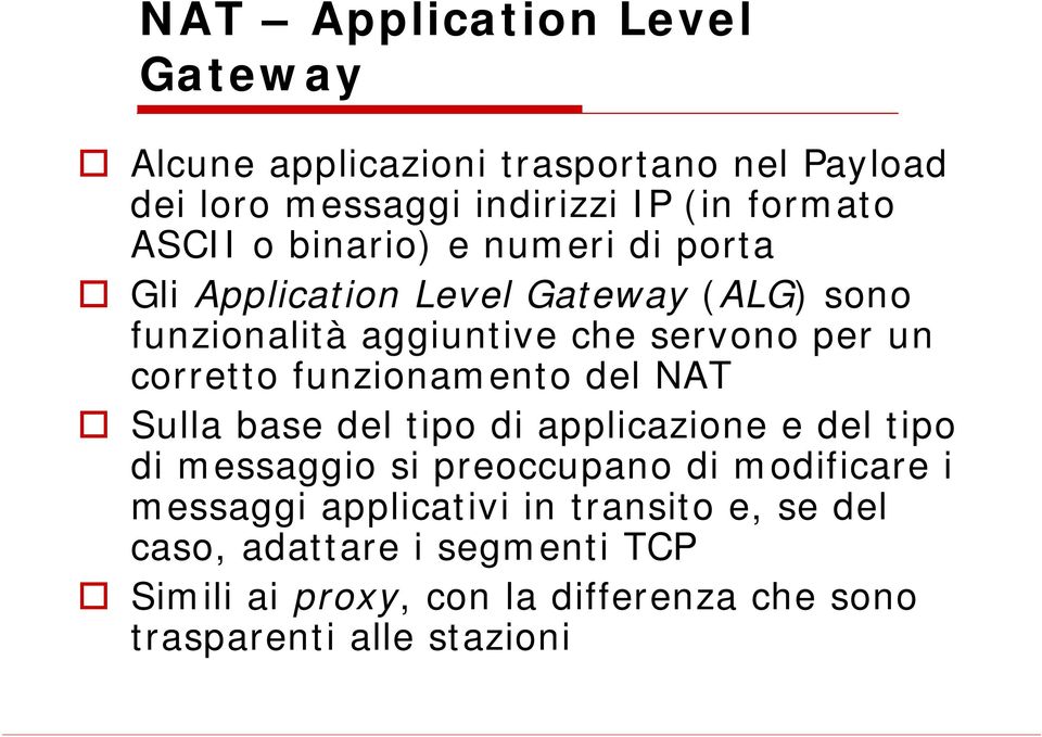 funzionamento del NAT Sulla base del tipo di applicazione e del tipo di messaggio si preoccupano di modificare i messaggi