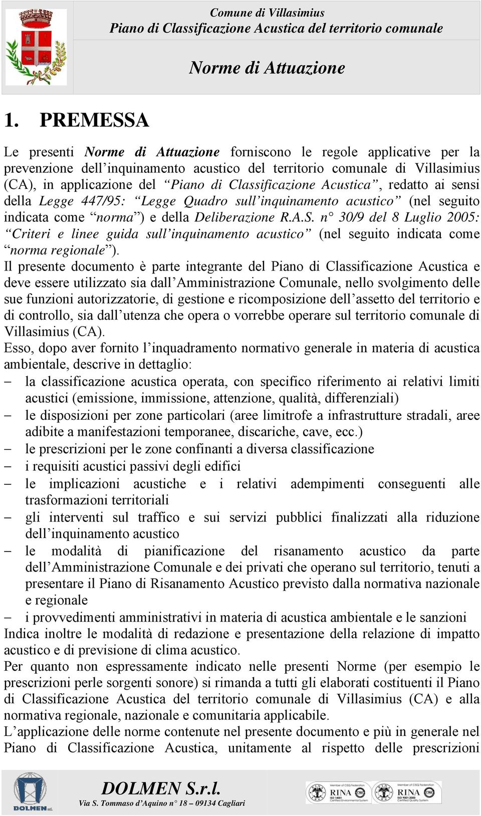 n 30/9 del 8 Luglio 2005: Criteri e linee guida sull inquinamento acustico (nel seguito indicata come norma regionale ).