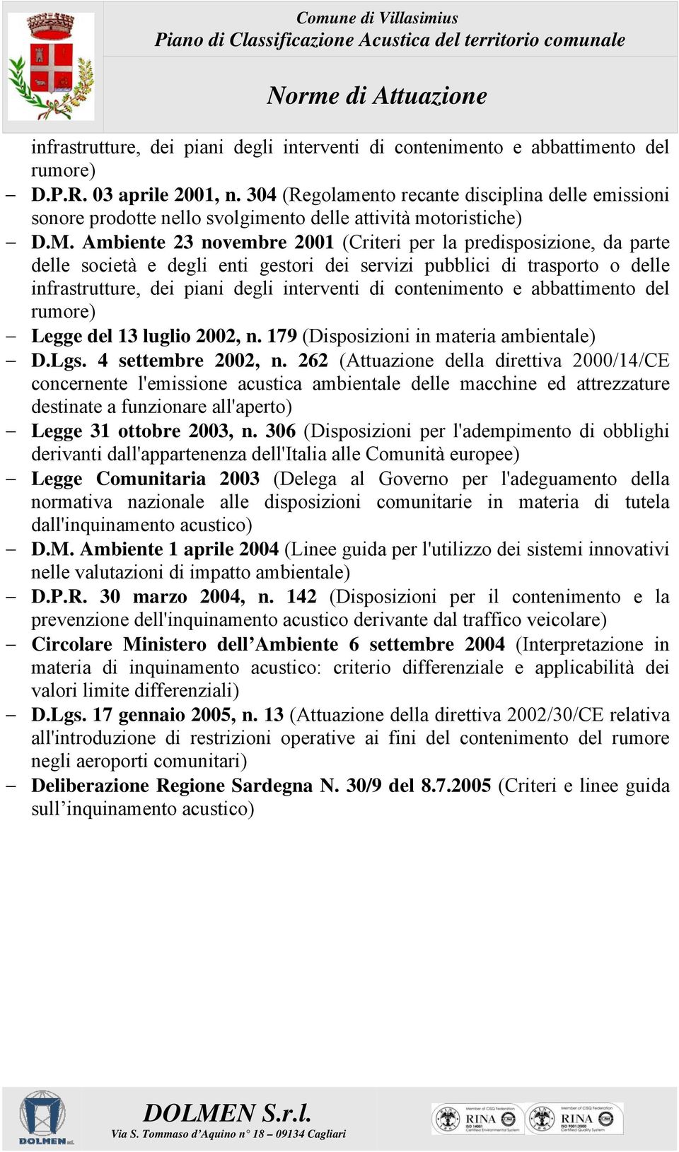 Ambiente 23 novembre 2001 (Criteri per la predisposizione, da parte delle società e degli enti gestori dei servizi pubblici di trasporto o delle infrastrutture, dei piani degli interventi di