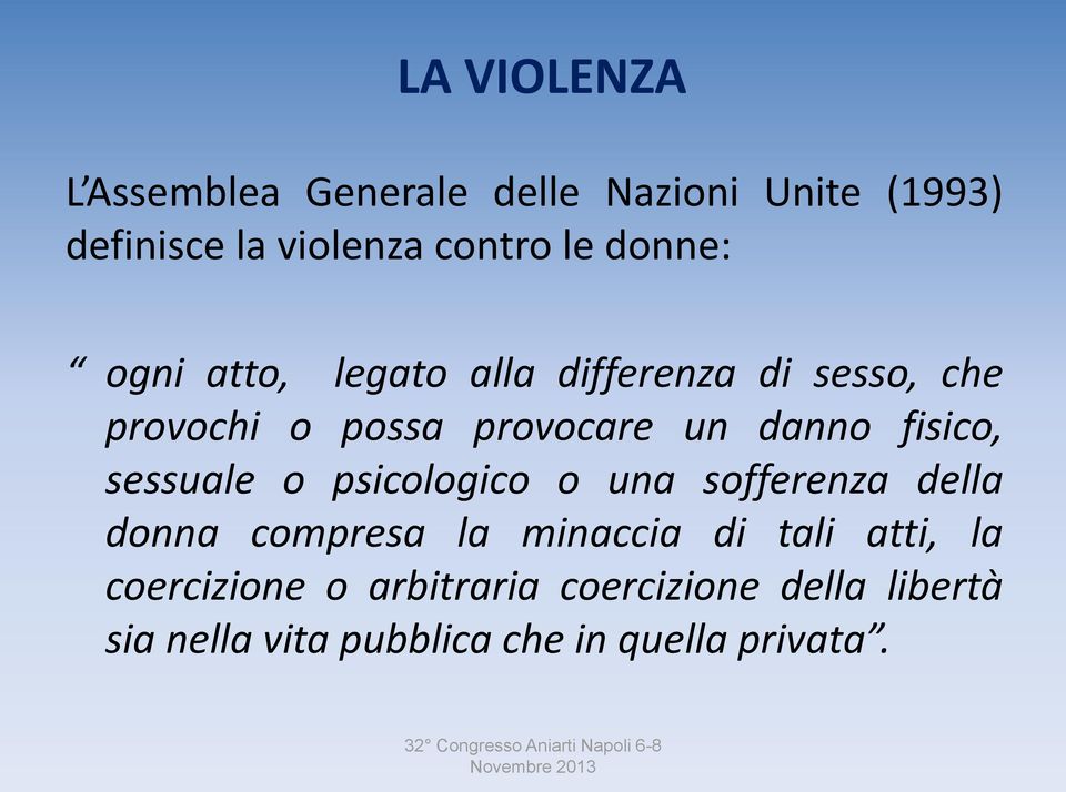 fisico, sessuale o psicologico o una sofferenza della donna compresa la minaccia di tali atti,