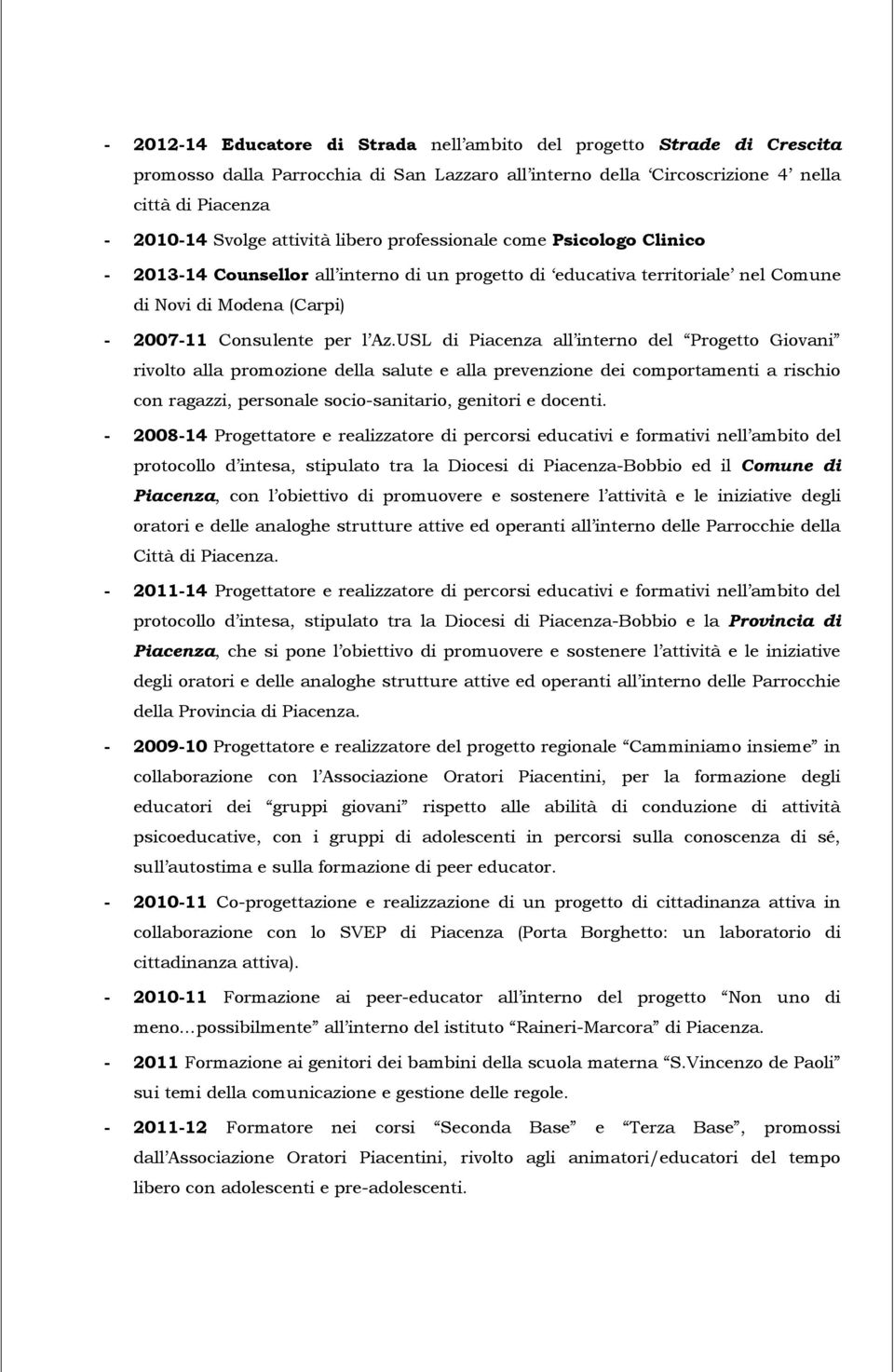 USL di Piacenza all intern del Prgett Givani rivlt alla prmzine della salute e alla prevenzine dei cmprtamenti a rischi cn ragazzi, persnale sci-sanitari, genitri e dcenti.