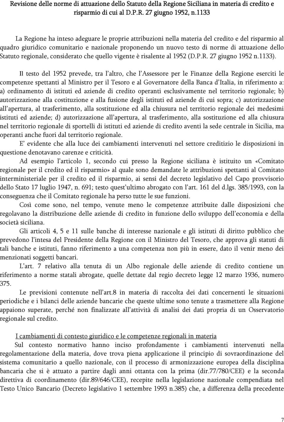 Statuto regionale, considerato che quello vigente è risalente al 1952 (D.P.R. 27 giugno 1952 n.1133).