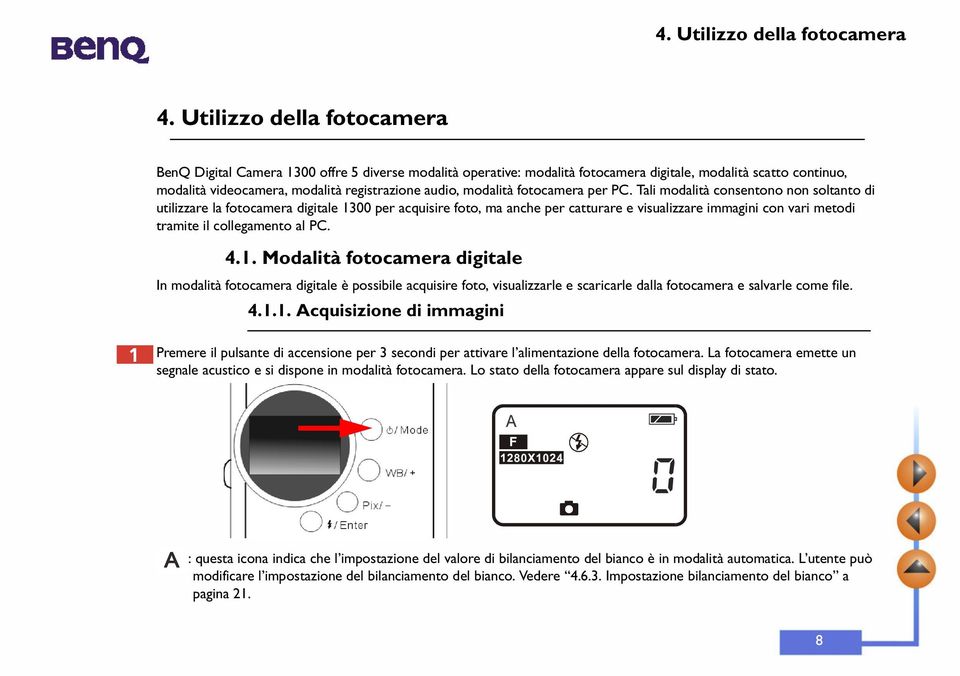 Tali modalità consentono non soltanto di utilizzare la fotocamera digitale 13