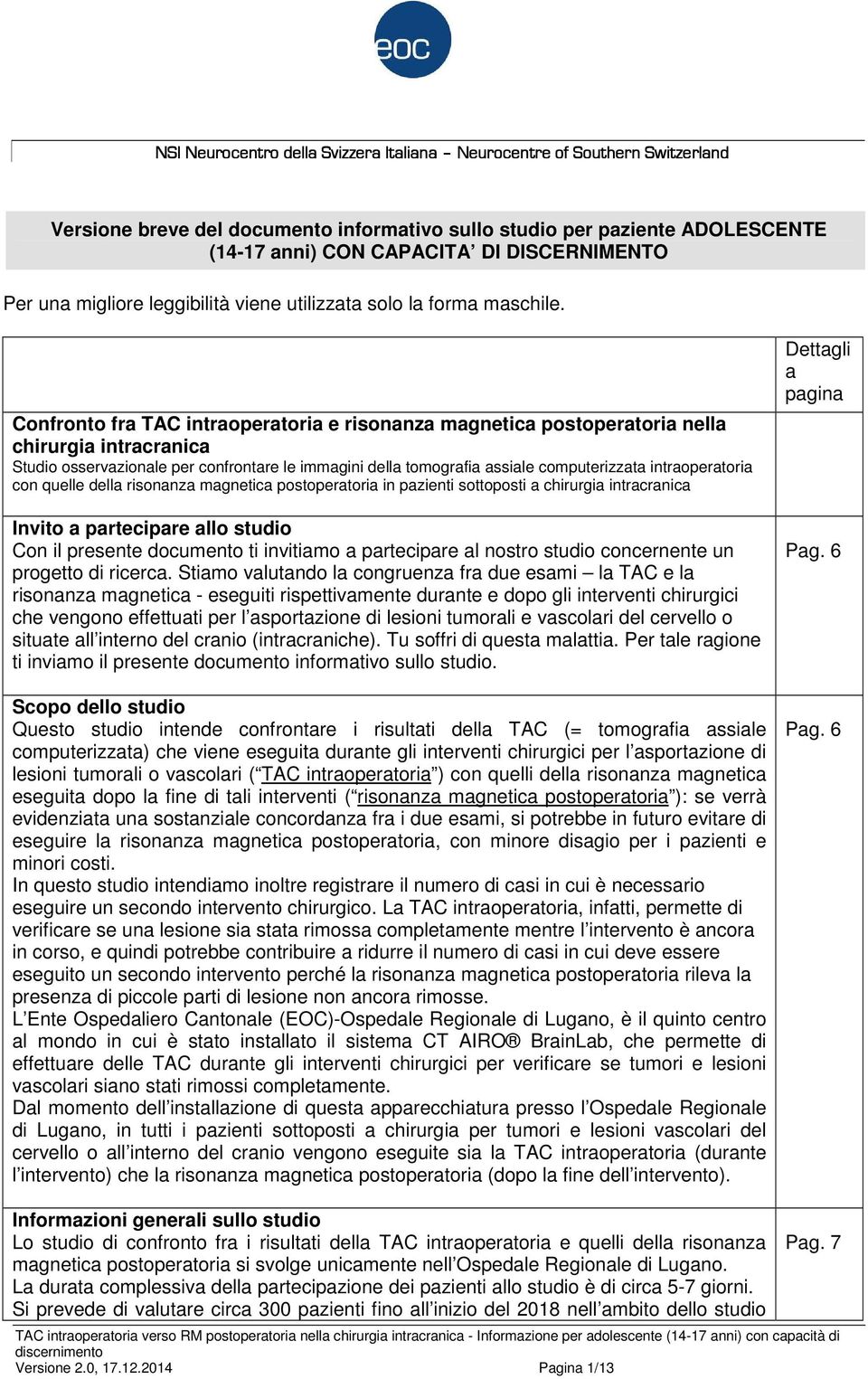 intraoperatoria con quelle della risonanza magnetica postoperatoria in pazienti sottoposti a chirurgia intracranica Invito a partecipare allo studio Con il presente documento ti invitiamo a