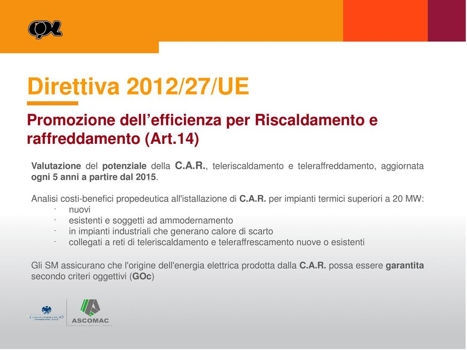 per impianti termici superiori a 20 MW: nuovi esistenti e soggetti ad ammodernamento in impianti industriali che generano calore di scarto collegati a reti