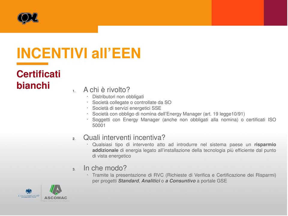 19 legge10/91) Soggetti con Energy Manager (anche non obbligati alla nomina) o certificati ISO 50001 2. Quali interventi incentiva?