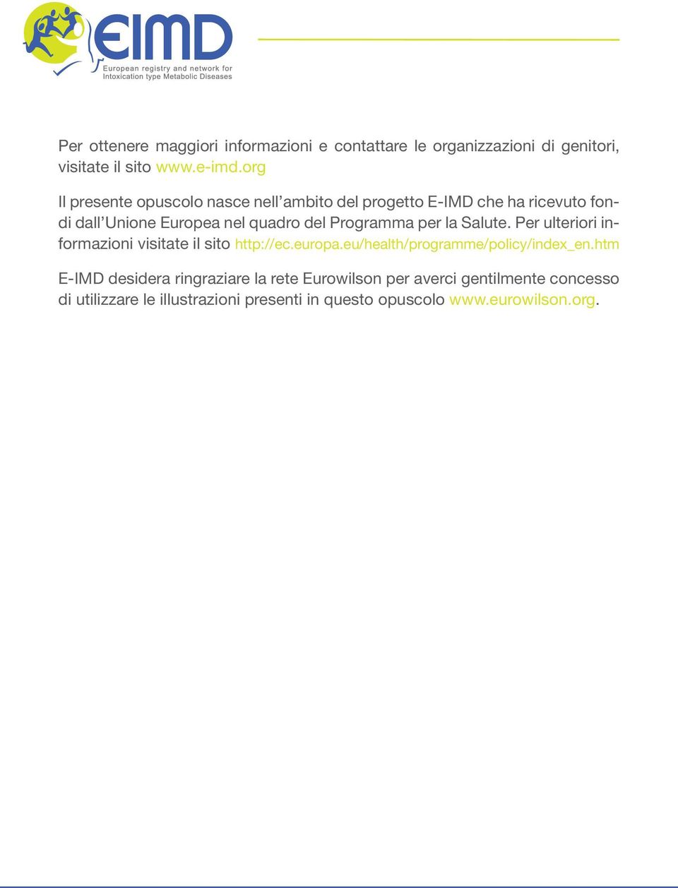 Programma per la Salute. Per ulteriori informazioni visitate il sito http://ec.europa.eu/health/programme/policy/index_en.