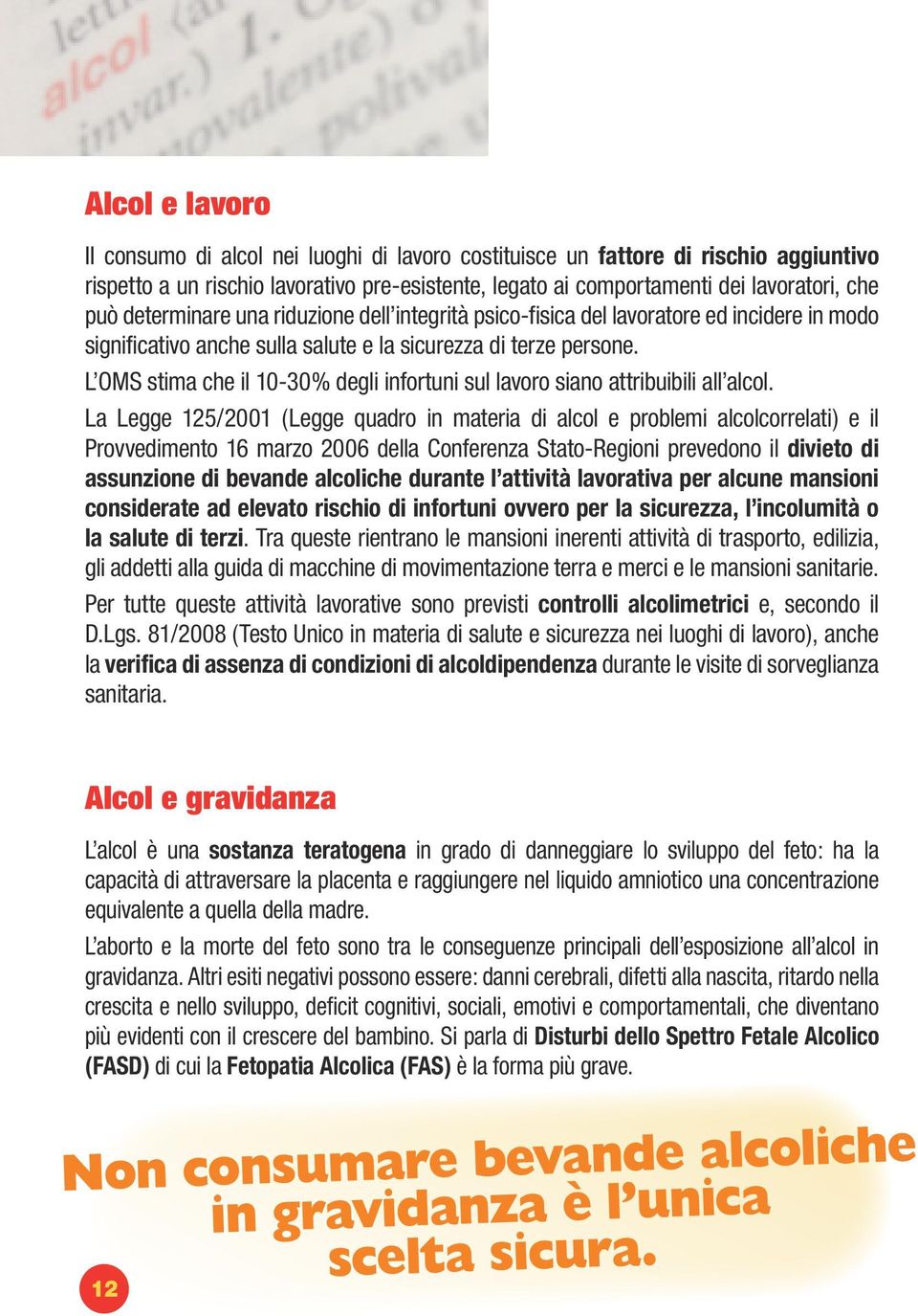 L OMS stima che il 10-30% degli infortuni sul lavoro siano attribuibili all alcol.