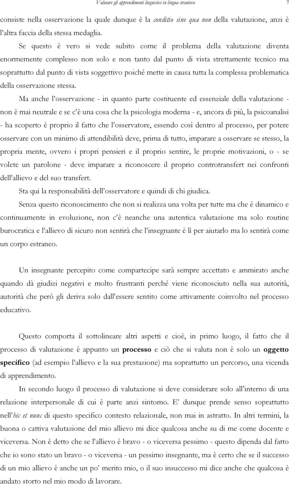 soggettivo poiché mette in causa tutta la complessa problematica della osservazione stessa.