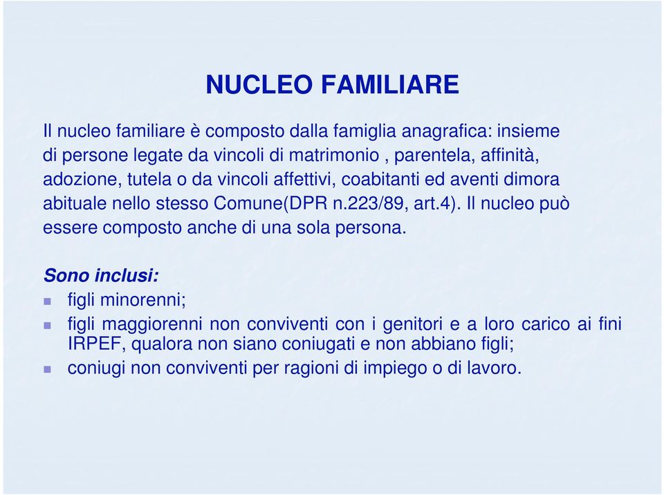 223/89, art.4). Il nucleo può essere composto anche di una sola persona.