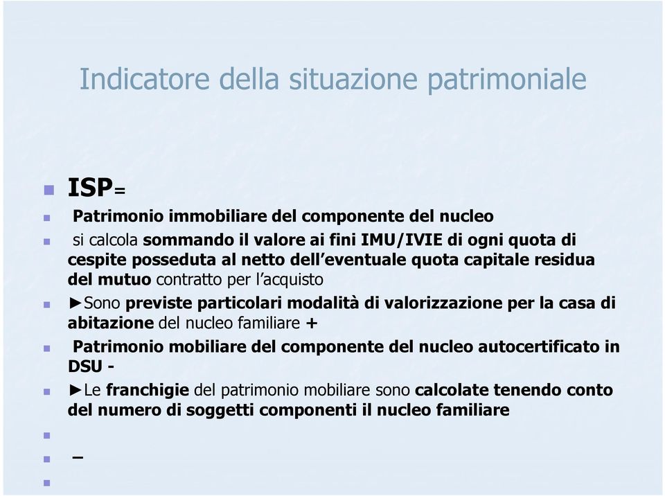 previste particolari modalità di valorizzazione per la casa di abitazione del nucleo familiare + Patrimonio mobiliare del componente del