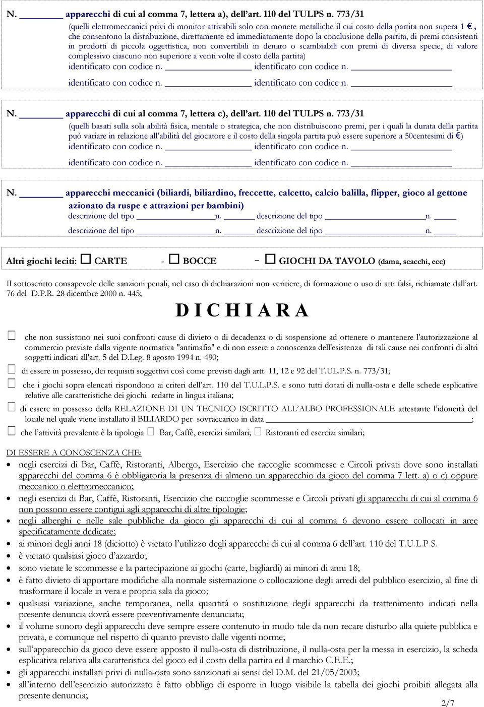 conclusione della partita, di premi consistenti in prodotti di piccola oggettistica, non convertibili in denaro o scambiabili con premi di diversa specie, di valore complessivo ciascuno non superiore