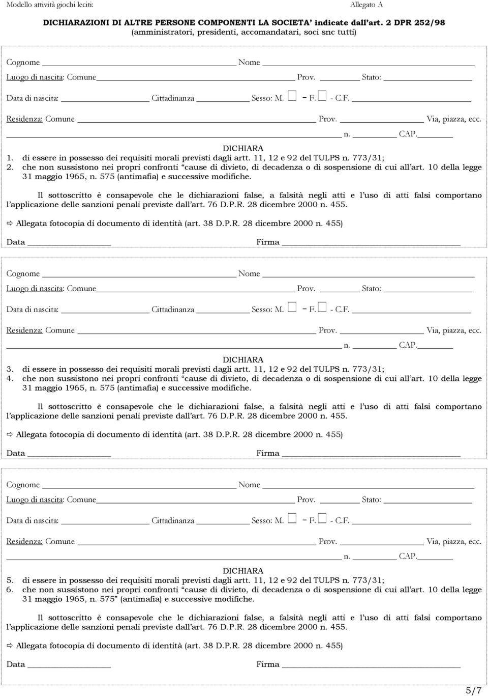 Via, piazza, ecc. n. CAP. DICHIARA 1. di essere in possesso dei requisiti morali previsti dagli artt. 11, 12 e 92 del TULPS n. 773/31; 2.