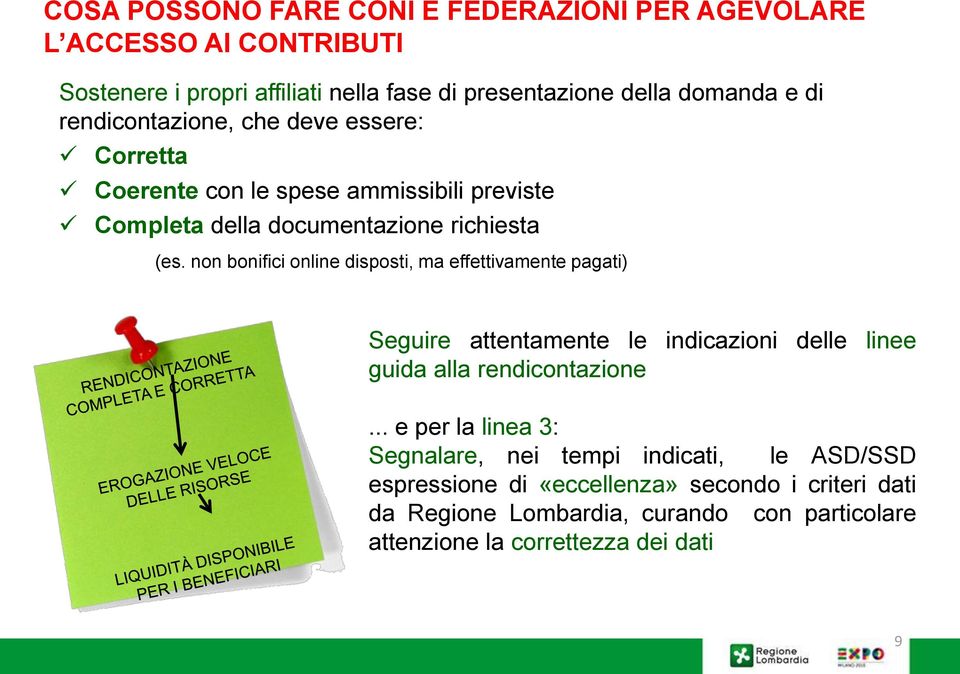 non bonifici online disposti, ma effettivamente pagati) Seguire attentamente le indicazioni delle linee guida alla rendicontazione.