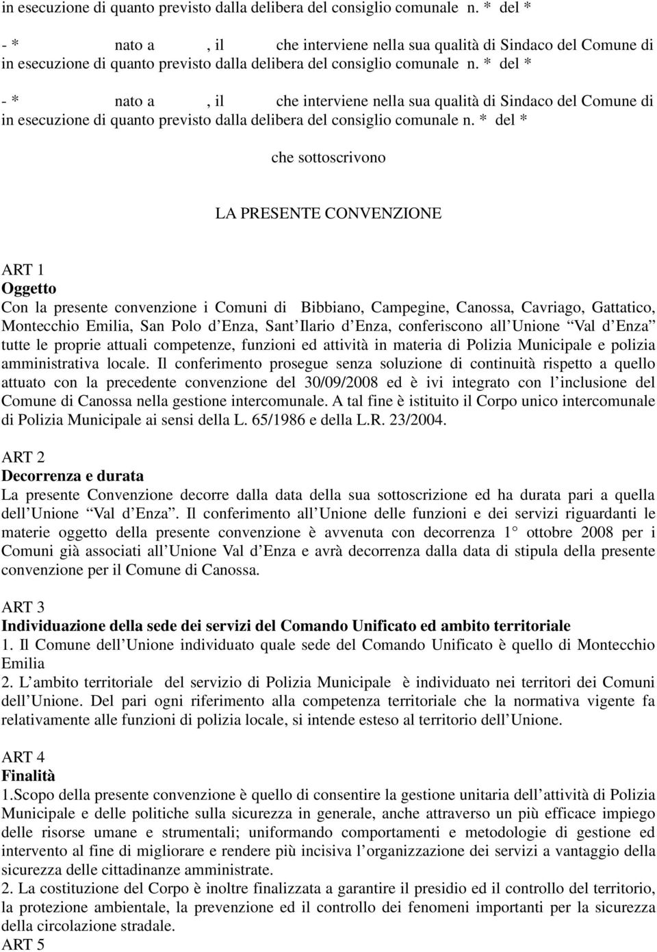 Il conferimento prosegue senza soluzione di continuità rispetto a quello attuato con la precedente convenzione del 30/09/2008 ed è ivi integrato con l inclusione del Comune di Canossa nella gestione