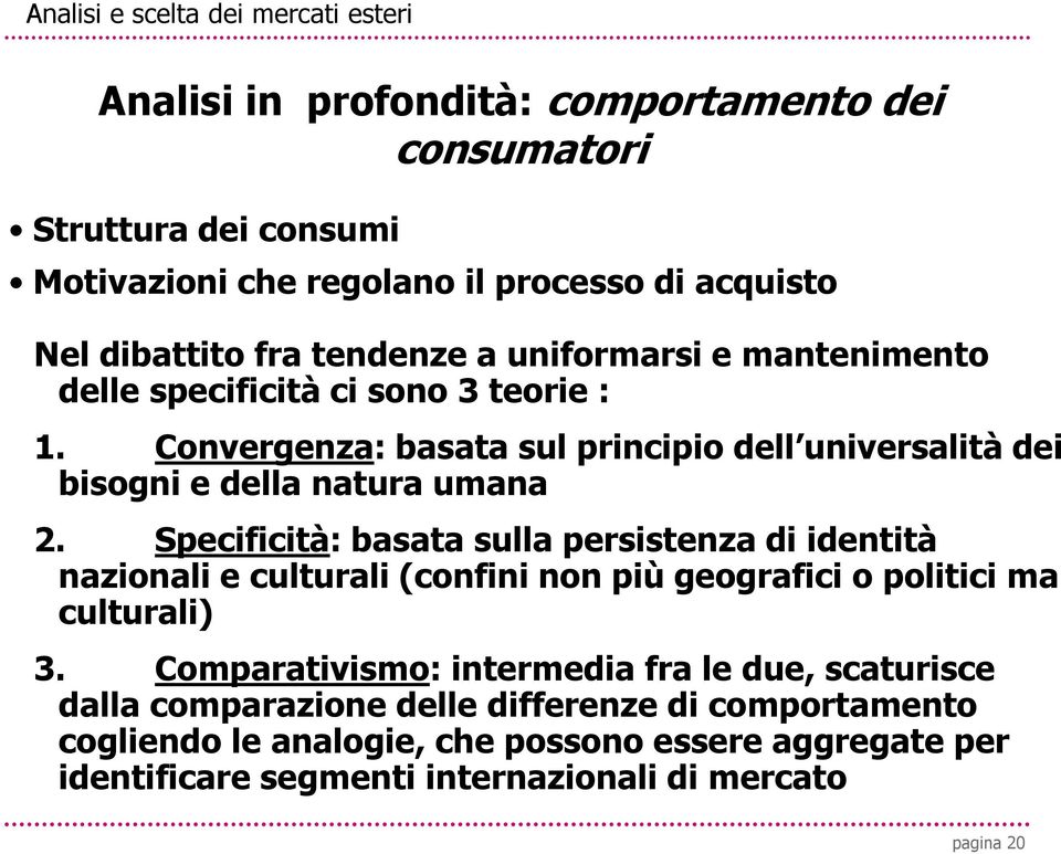 Convergenza: basata sul principio dell universalità dei bisogni e della natura umana 2.