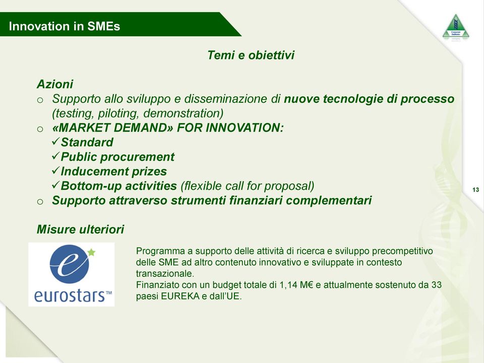 strumenti finanziari complementari 13 Misure ulteriori Programma a supporto delle attività di ricerca e sviluppo precompetitivo delle SME ad altro