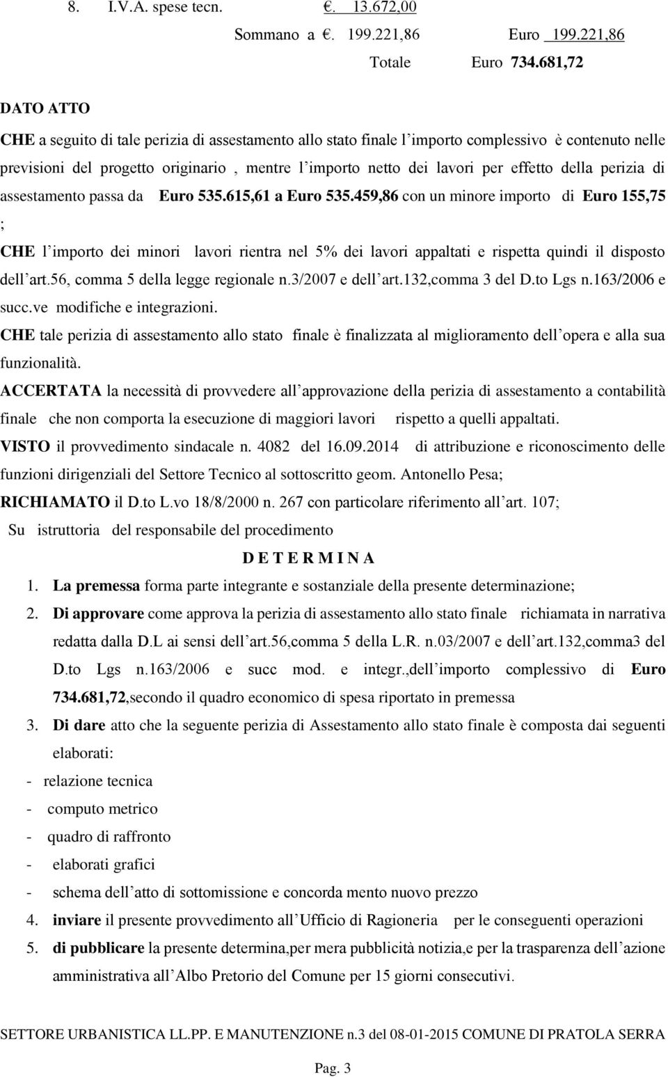 effetto della perizia di assestamento passa da Euro 535.615,61 a Euro 535.