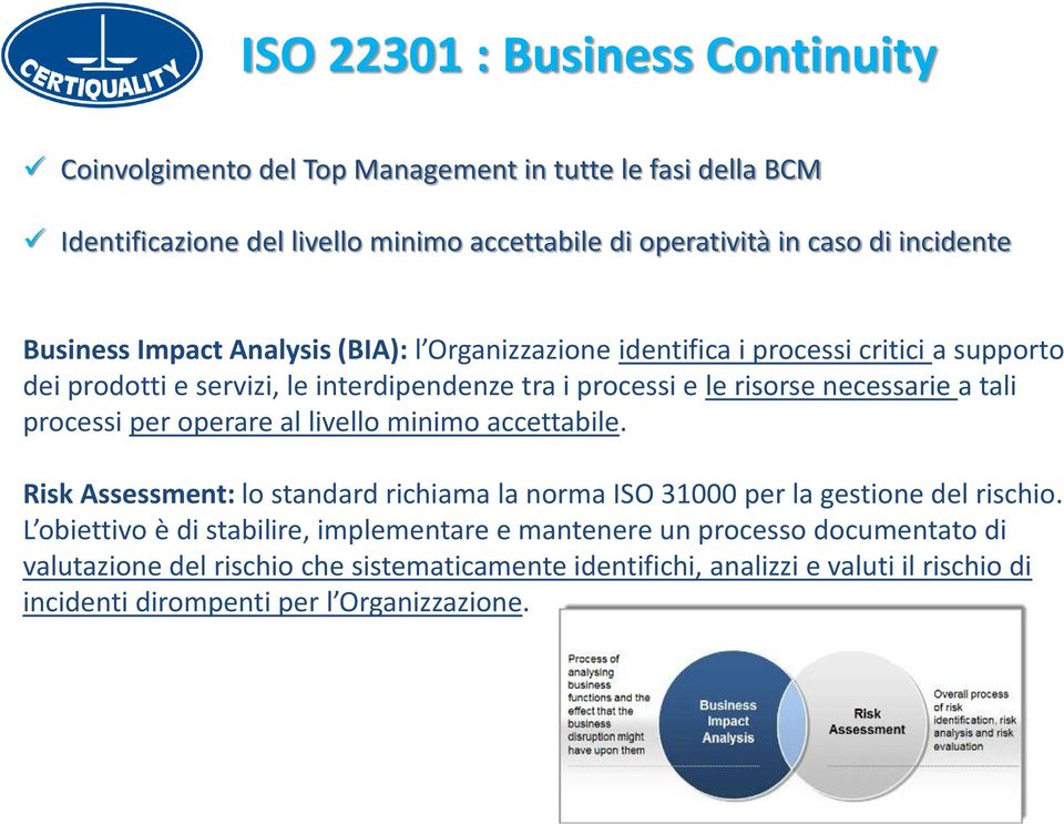 tali processi per operare al livello minimo accettabile. Risk Assessment: lo standard richiama la norma ISO 31000 per la gestione del rischio.