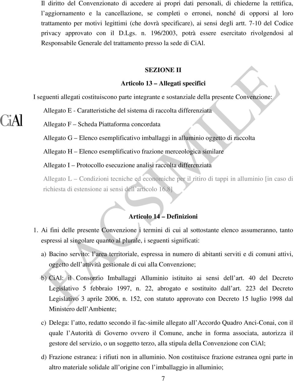 196/2003, potrà essere esercitato rivolgendosi al Responsabile Generale del trattamento presso la sede di CiAl.