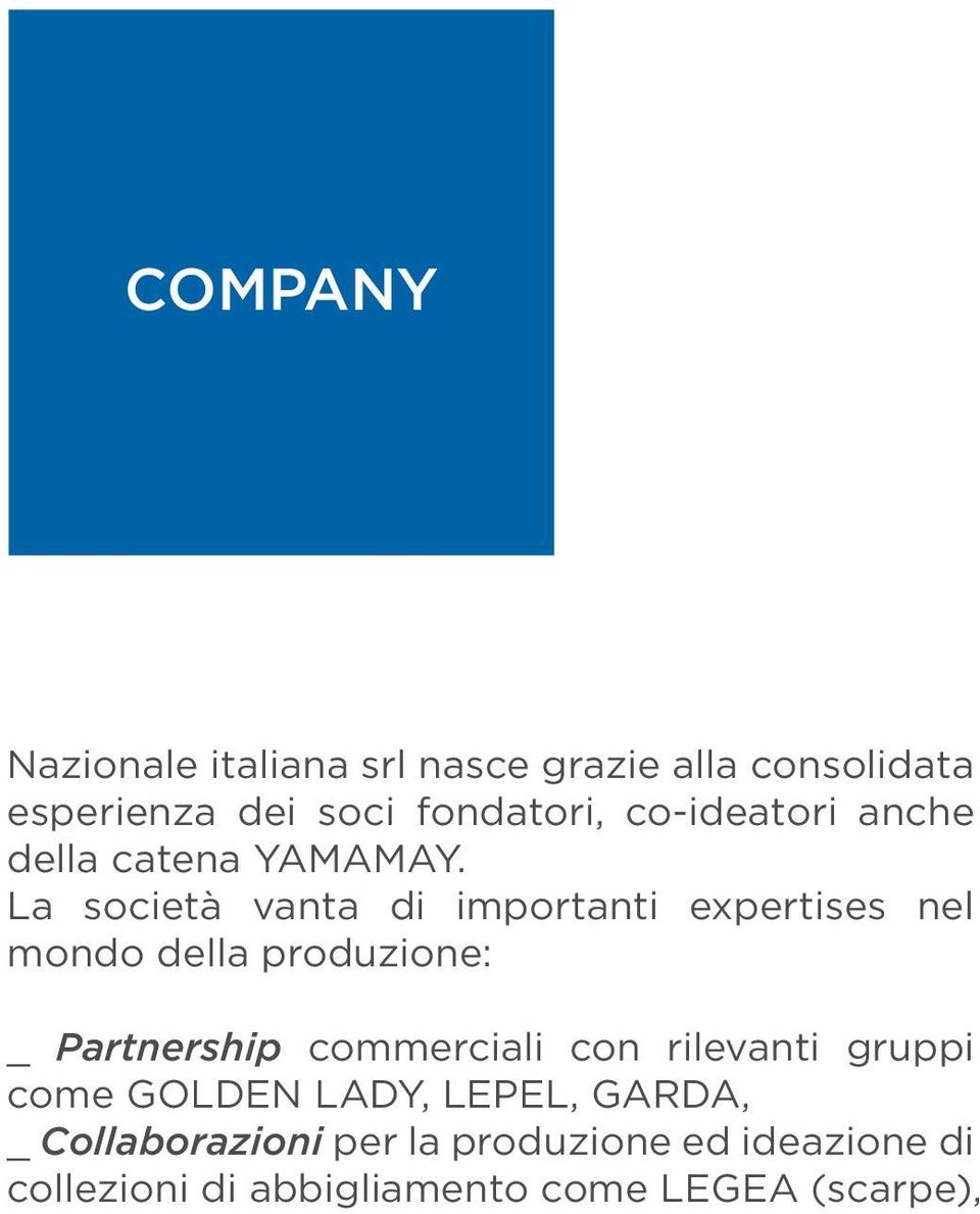 La società vanta di importanti expertises nel mondo della produzione: _ Partnership