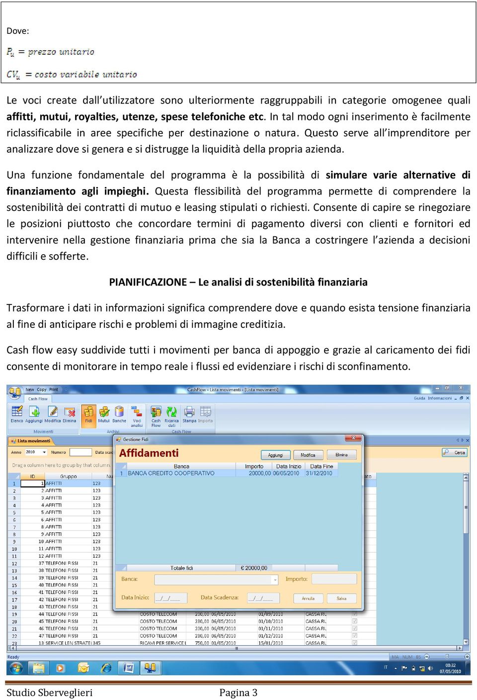 Questo serve all imprenditore per analizzare dove si genera e si distrugge la liquidità della propria azienda.