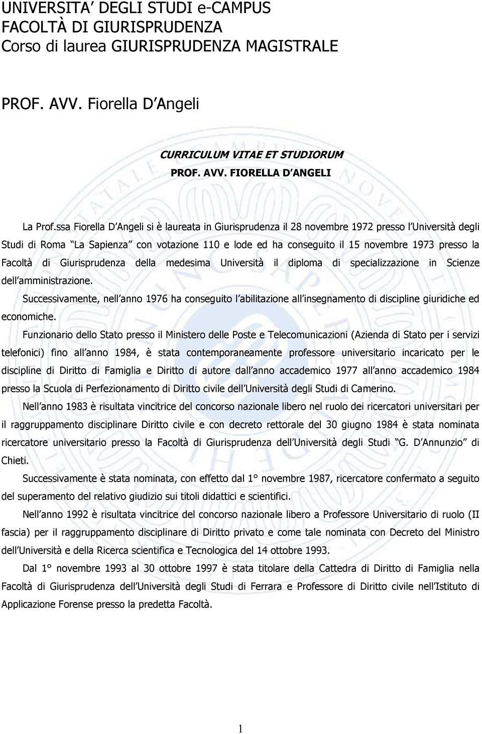 Facoltà di Giurisprudenza della medesima Università il diploma di specializzazione in Scienze dell amministrazione.