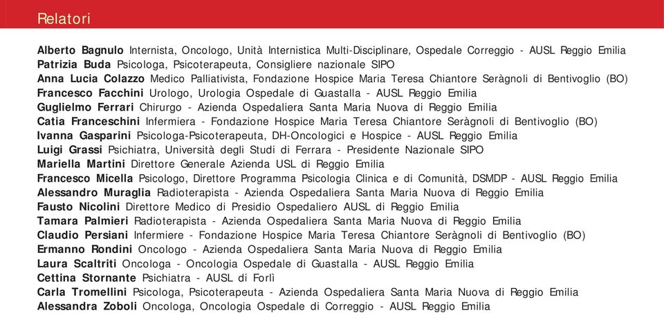 Ferrari Chirurgo - Azienda Ospedaliera Santa Maria Nuova di Reggio Emilia Catia Franceschini Infermiera - Fondazione Hospice Maria Teresa Chiantore Seràgnoli di Bentivoglio (BO) Ivanna Gasparini