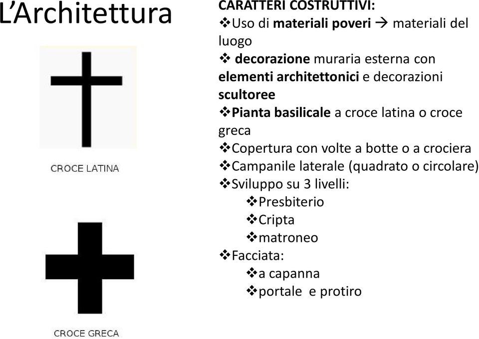 basilicale a croce latina o croce greca Copertura con volte a botte o a crociera Campanile