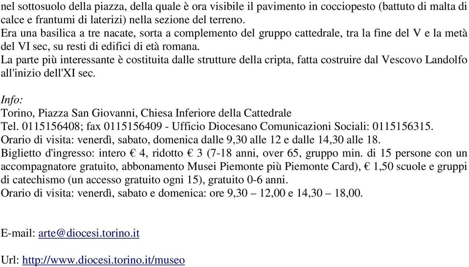 La parte più interessante è costituita dalle strutture della cripta, fatta costruire dal Vescovo Landolfo all'inizio dell'xi sec.