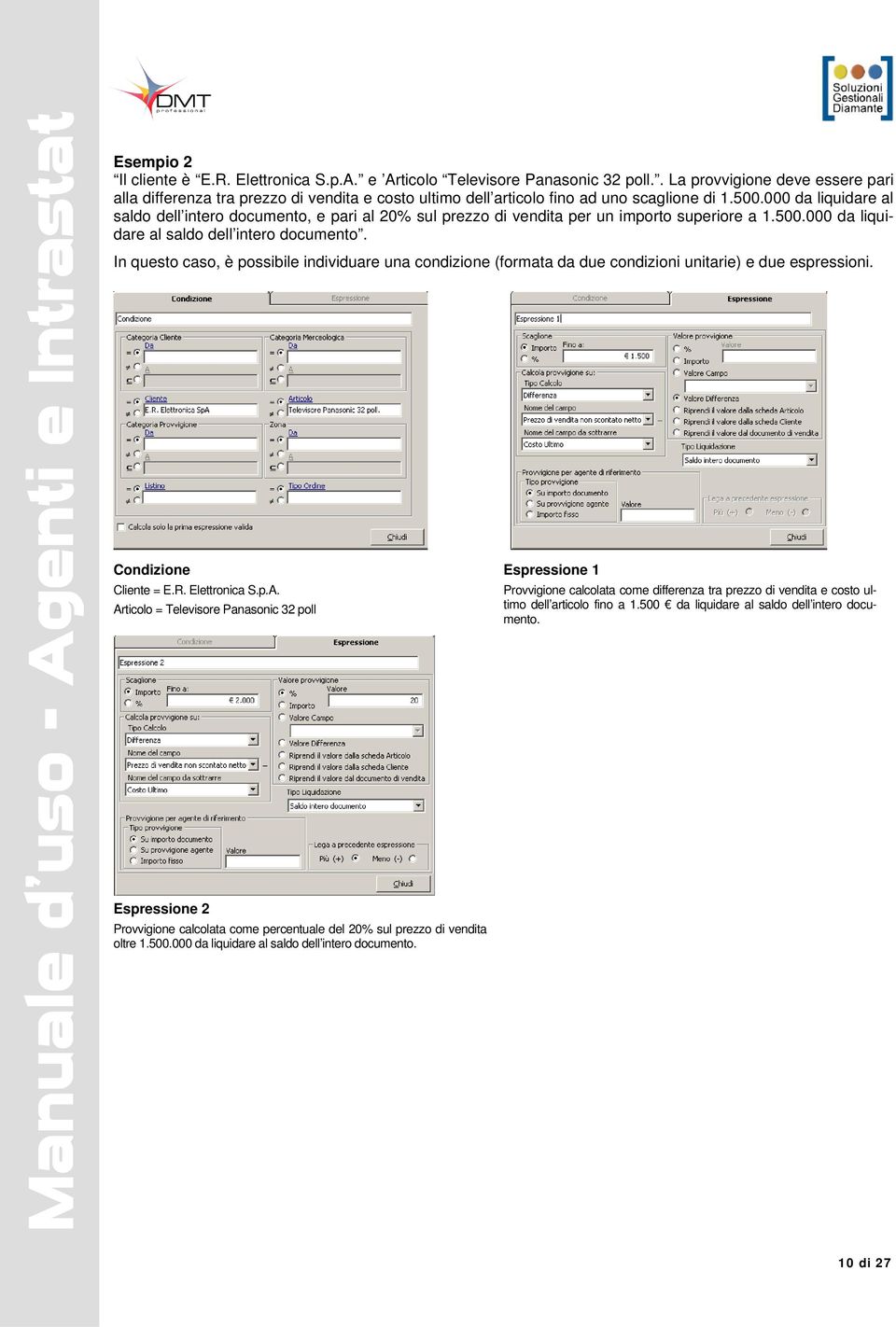 000 da liquidare al saldo dell intero documento, e pari al 20% sul prezzo di vendita per un importo superiore a 1.500.000 da liquidare al saldo dell intero documento. In questo caso, è possibile individuare una condizione (formata da due condizioni unitarie) e due espressioni.