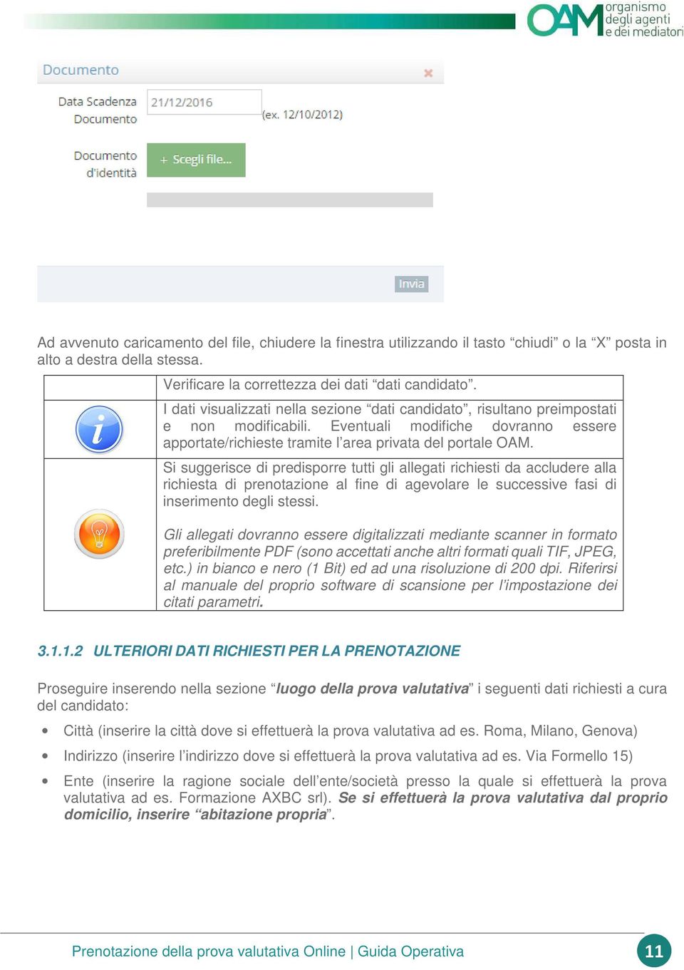 Si suggerisce di predisporre tutti gli allegati richiesti da accludere alla richiesta di prenotazione al fine di agevolare le successive fasi di inserimento degli stessi.