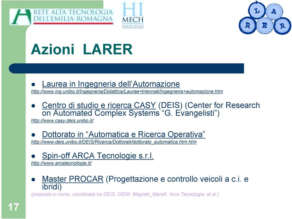 Dottorato in Automatica e Ricerca Operativa http://www.deis.unibo.it/deis/ricerca/dottorati/dottorato_automatica.htm.htm! Spin-off ARCA Tecnologie s.r.l. http://www.arcatecnologie.