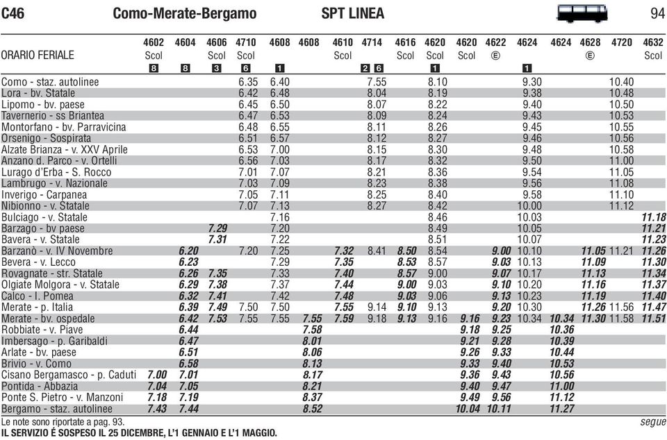 48 6.55 8.11 8.26 9.45 10.55 Orsenigo - Sospirata 6.51 6.57 8.12 8.27 9.46 10.56 Alzate Brianza - v. XXV Aprile 6.53 7.00 8.15 8.30 9.48 10.58 Anzano d. Parco - v. Ortelli 6.56 7.03 8.17 8.32 9.50 11.