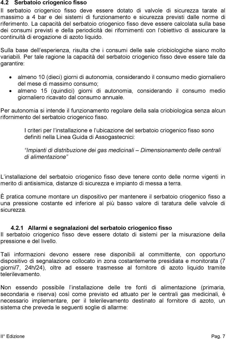 La capacità del serbatoio criogenico fisso deve essere calcolata sulla base dei consumi previsti e della periodicità dei rifornimenti con l obiettivo di assicurare la continuità di erogazione di