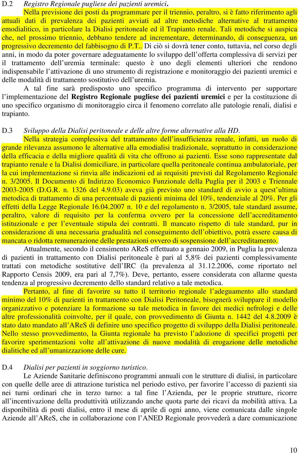 emodialitico, in particolare la Dialisi peritoneale ed il Trapianto renale.