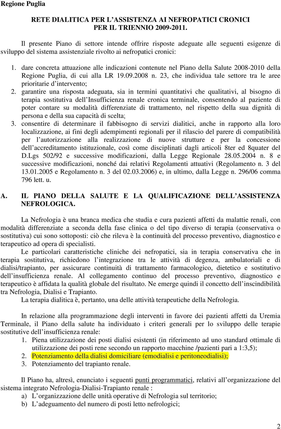 dare concreta attuazione alle indicazioni contenute nel Piano della Salute 2008- della Regione Puglia, di cui alla LR 19.09.2008 n.