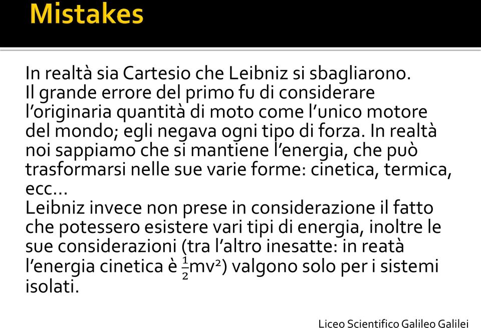 forza. In realtà noi sappiamo che si mantiene l energia, che può trasformarsi nelle sue varie forme: cinetica, termica, ecc.