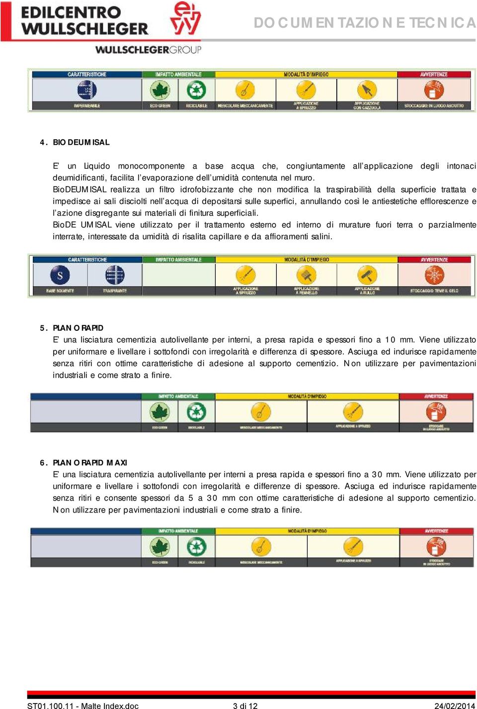 antiestetiche efflorescenze e l azione disgregante sui materiali di finitura superficiali.