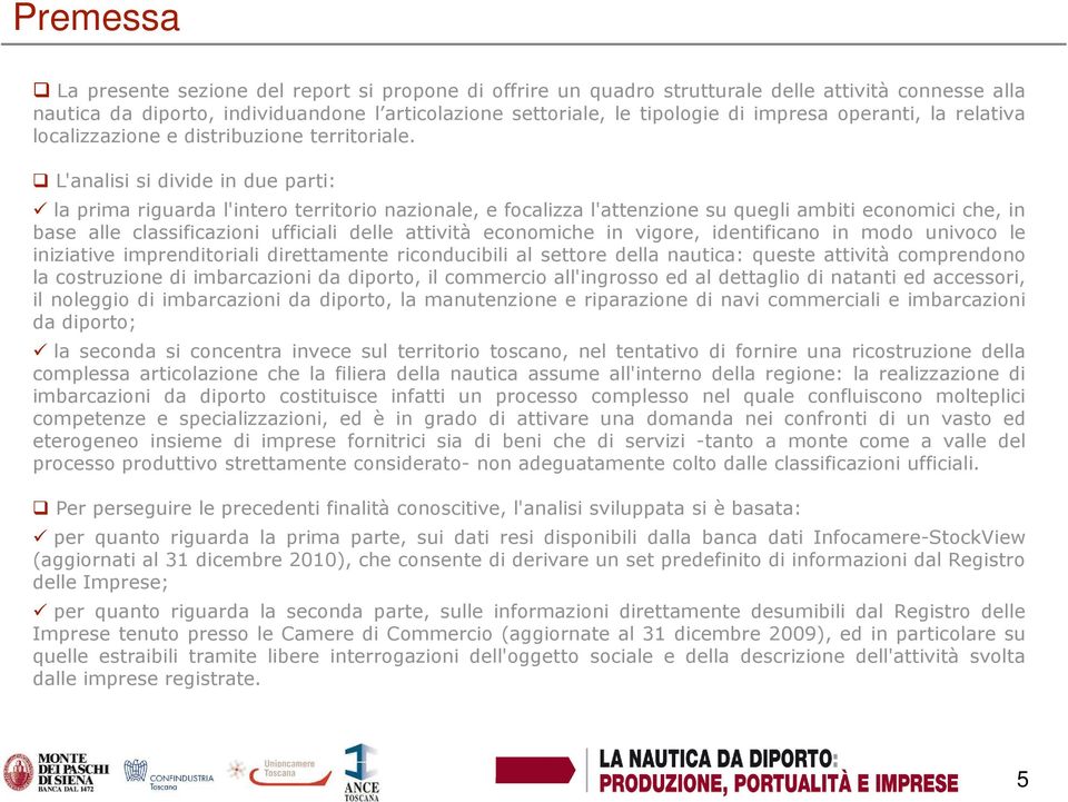 L'analisi si divide in due parti: la prima riguarda l'intero territorio nazionale, e focalizza l'attenzione su quegli ambiti economici che, in base alle classificazioni ufficiali delle attività