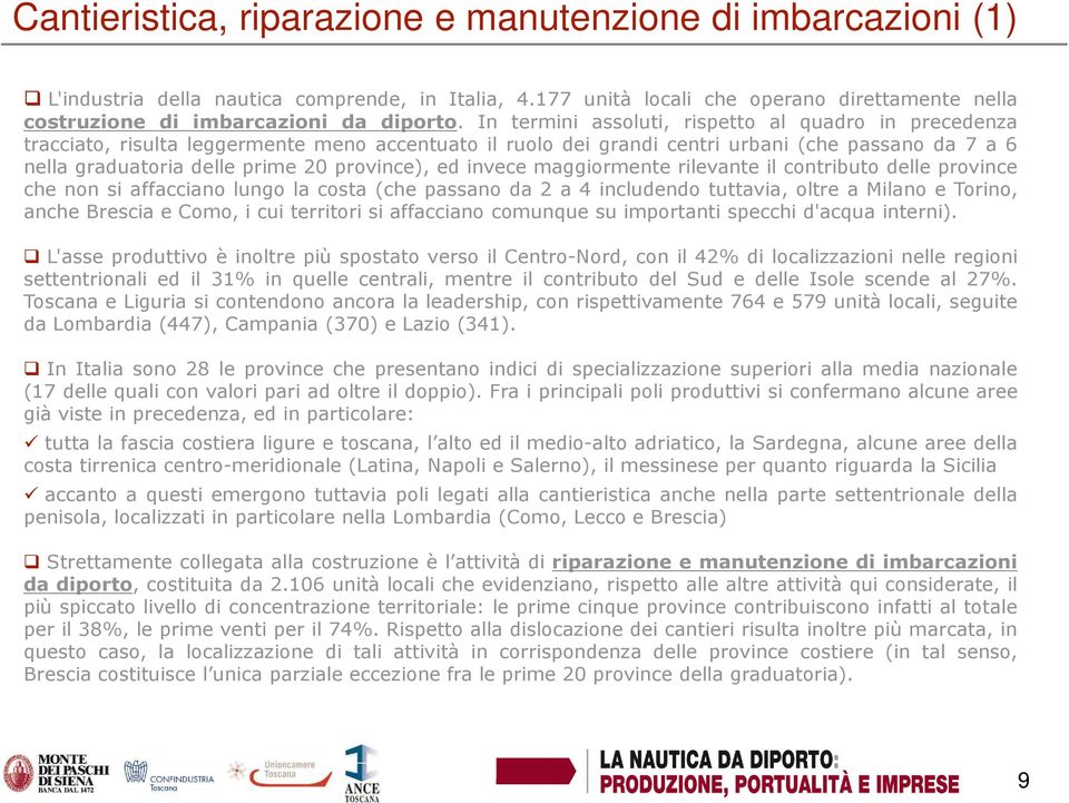 province), ed invece maggiormente rilevante il contributo delle province che non si affacciano lungo la costa (che passano da 2 a 4 includendo tuttavia, oltre a Milano e Torino, anche Brescia e Como,