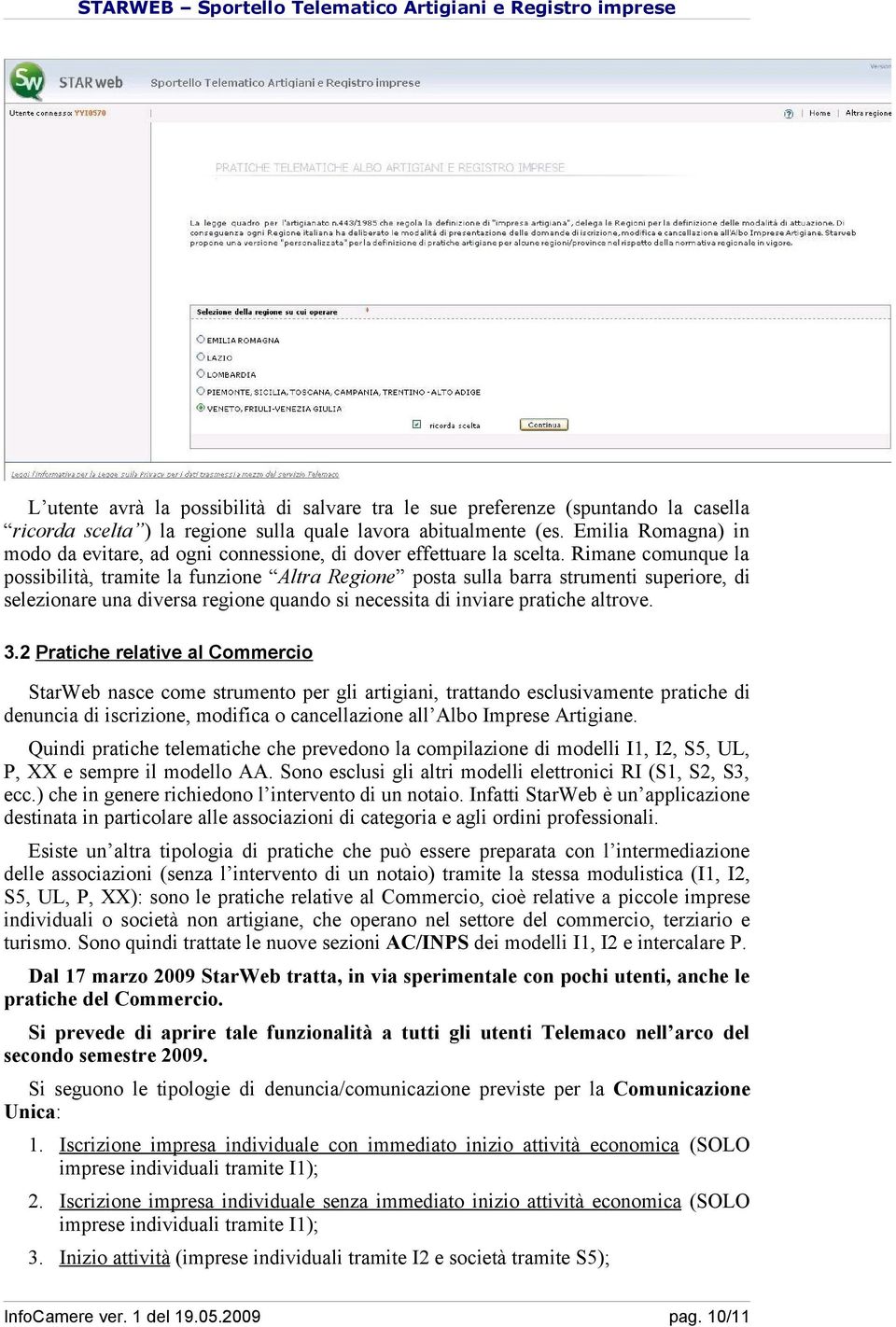 Rimane comunque la possibilità, tramite la funzione Altra Regione posta sulla barra strumenti superiore, di selezionare una diversa regione quando si necessita di inviare pratiche altrove. 3.