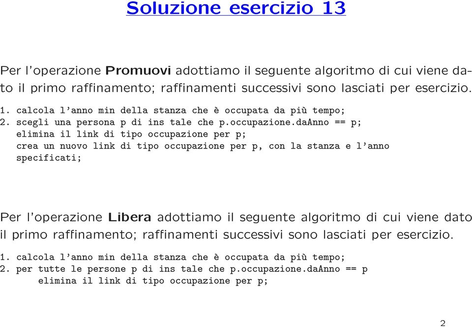 daanno == p; elimina il link di tipo occupazione per p; crea un nuovo link di tipo occupazione per p, con la stanza e l anno specificati; Per l operazione Libera adottiamo il seguente